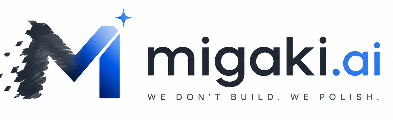 Migaki.ai — We don't build. We polish.
